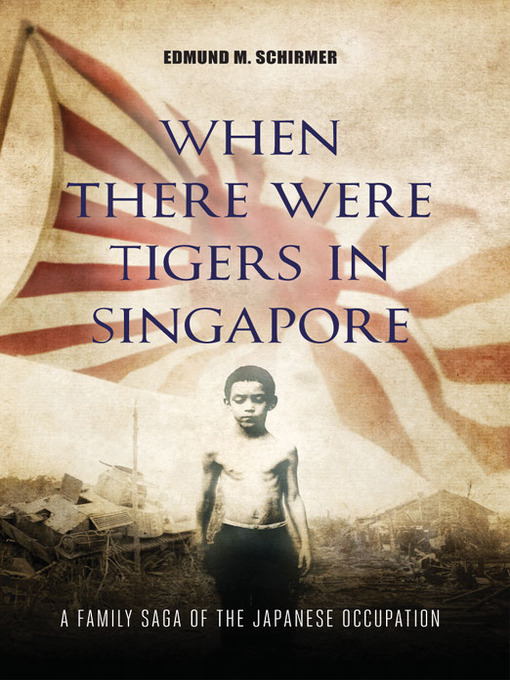 Title details for When There were Tigers in Singapore by Edmund M. Schirmer - Available